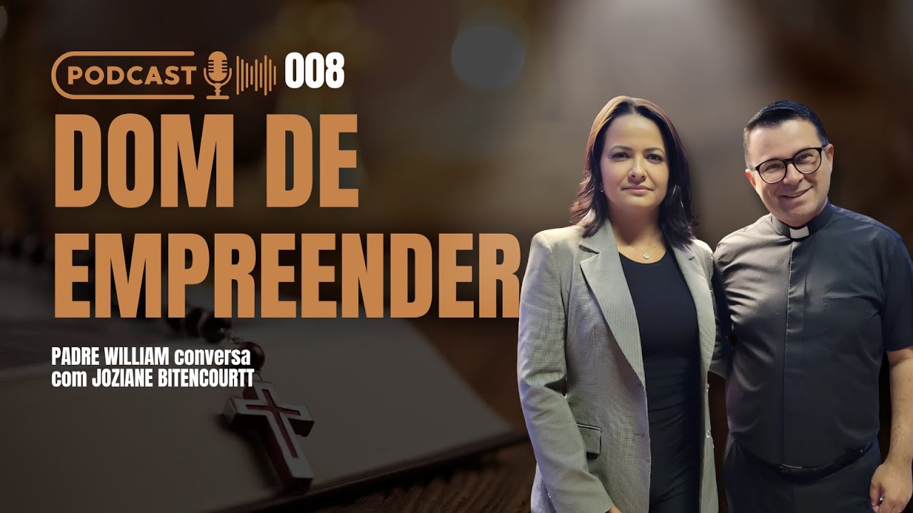 JOZIANE BITENCOURTT fala sobre o dom de empreender com Padre William Pires - Podcast #8