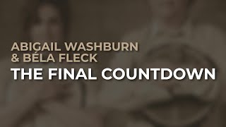 Abigail Washburn &amp; Béla Fleck - The Final Countdown (Official Audio)