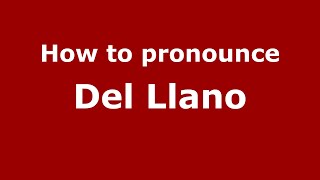 How to pronounce Del Llano