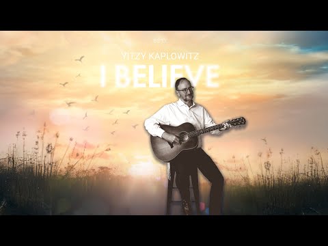 Yitzy Kaplowitz - I Believe- Lyric Video