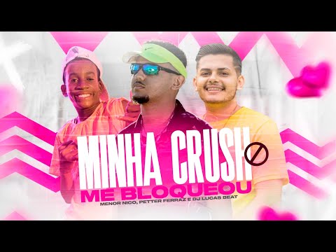 MINHA CRUSH ME BLOQUEOU (FUNK REMIX) DJ LUCAS BEAT & PETTER FERRAZ E MENOR NICO
