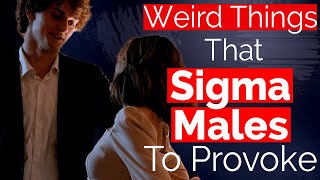10 WEIRD Things Sigma Males Do That Provoke Women