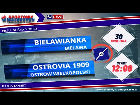 LIVE: 2 liga kobiet: Bielawianka Bielawa - Ostrovia 1909 Ostrów Wielkopolski