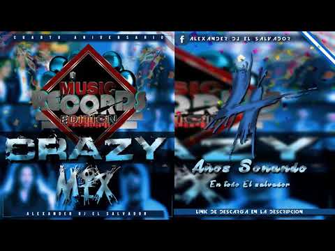 Crazy Mix   Cuarto Aniversario De Music Records Edition  Alexander Dj El Salvador