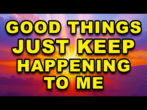 Good Things Just Keep Happening To Me | Positive Morning Gratitude Affirmations | Positive Thinking