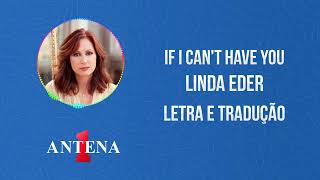 Antena 1 - Linda Eder - If I Can't Have You - Letra e Tradução