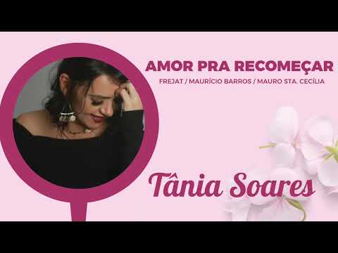Amor pra recomeçar - Mauricio Barros / Mauro Santa Cecilia / Roberto Frejat 》Tânia Soares