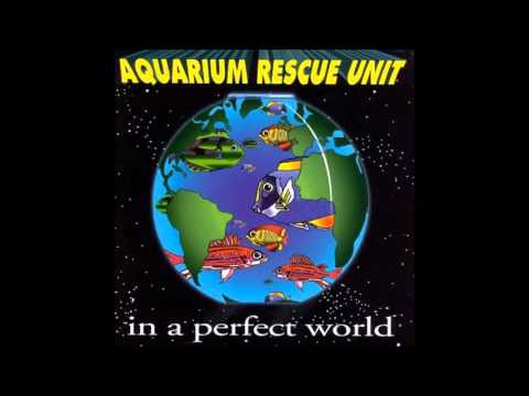 Aquarium Rescue Unit - In A Perfect World (1994) Full Album