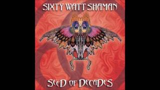 Sixty Watt Shaman - Fear Death By Water