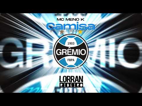 CAMISA DO GRÊMIO - MC MENOR K , DJ LORRAN RIBEIRO ( VERSÃO LIGHT)
