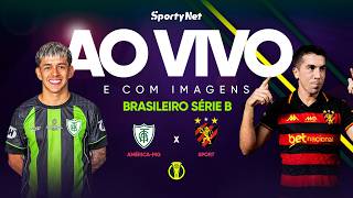AO VIVO E COM IMAGENS: AMÉRICA-MG X SPORT | RODADA 5 | SÉRIE B