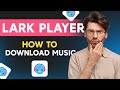How To Download Music In Lark Player Full Guide 2026