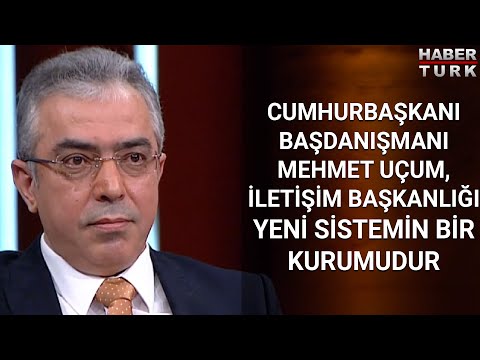 Cumhurbaşkanı Başdanışmanı Mehmet Uçum, İletişim Başkanlığı yeni sistemin bir kurumudur