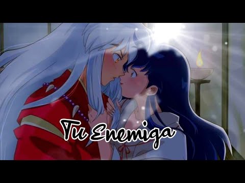Tu Enemiga [AMV] Inuyasha y Aome 💕