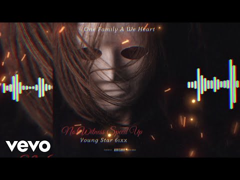 Young Star 6ixx, One Family A We Heart - No Witness (Speed Up)