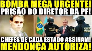 BOMBA MEGA URGENTE!! PRISÃO DO DIRETOR DA PF! CHEFES DE CADA ESTADO ASSINAM! MENDONÇA AUTORIZA!