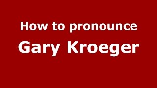 How to pronounce Gary Kroeger