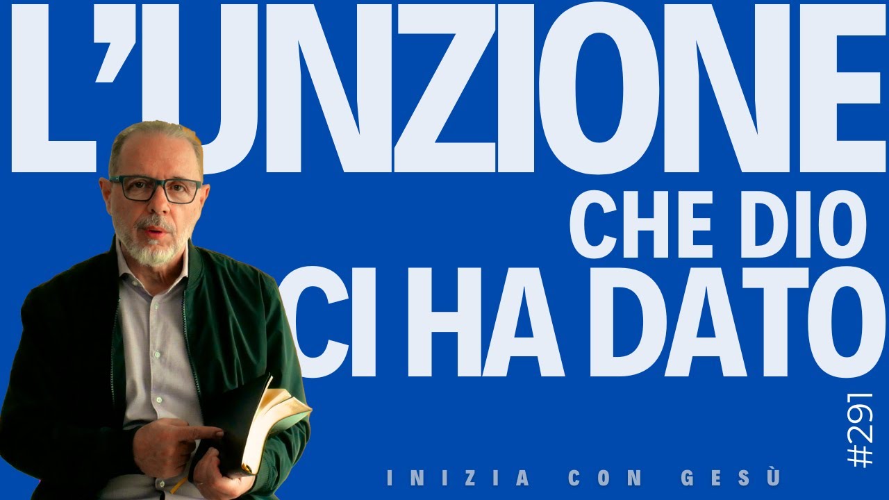 INIZIA CON GESÙ - "L'Unzione che Dio ci ha dato"