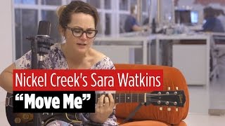 Nickel Creek's Sara Watkins Performs "Move Me"