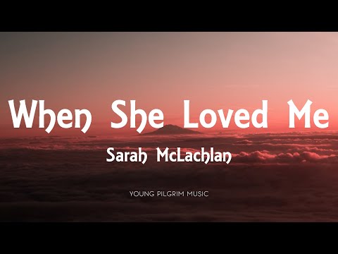 Sarah McLachlan - When She Loved Me (Lyrics) [From Toy Story 2]