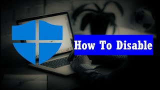 How to Disable & Enable Windows Defender In Windows 10