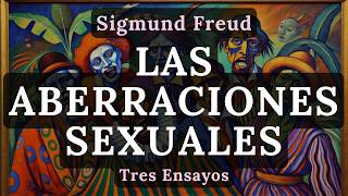 Las Aberraciones Sexuales, según Sigmund Freud (Tres Ensayos sobre Teoría Sexual).