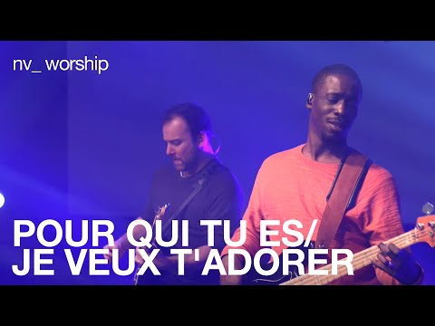 Pour qui tu es/Je veux t'adorer | NV Worship
