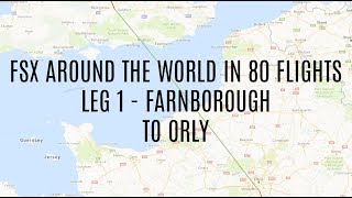 FSX Around the World in 80 Flights Leg 1 - Farnborough to Orly