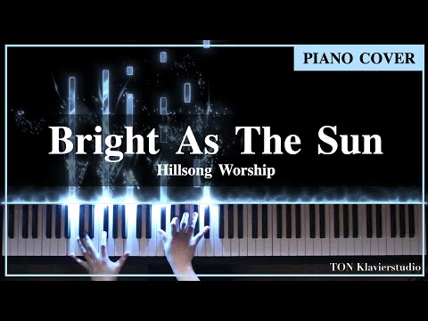 Hillsong Worship - Bright As The Sun (Piano Cover by TONklavierstudio)