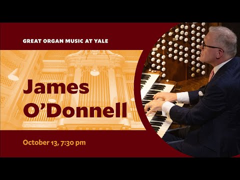 Great Organ Music at Yale with James O'Donnell - October 13, 2024