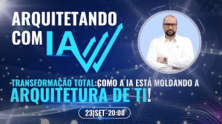 IAs revolucionando a Arquitetura de TI