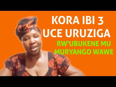 NIBA UVUKA MU MURYANGO UKENNYE KORA IBI BINTU 3 UCE URUZIGA RW'UBUKENE WAVUKIYEMO