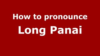 How to pronounce Long Panai