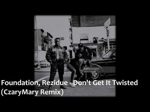 Foundation, Rezidue - Don't Get It Twisted (Czary Mary Remix)