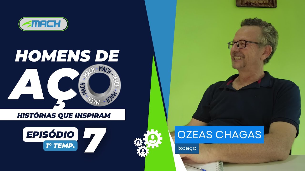 HOMENS DE AÇO | OZEAS CHAGAS - ISOAÇO | EPISÓDIO 7 | MACH MAQUINAS