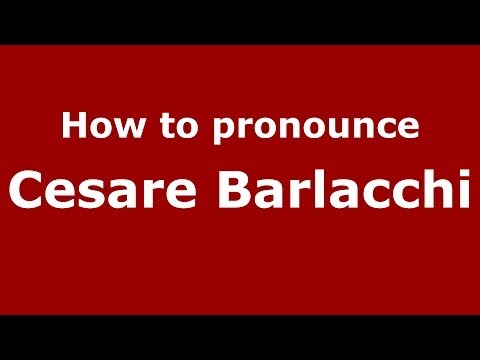 How to pronounce Cesare Barlacchi (Italian/Italy)  - PronounceNames.com