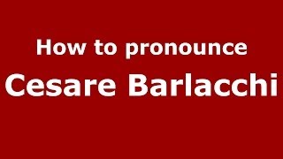 How to pronounce Cesare Barlacchi