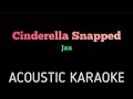 Jax - Cinderella Snapped | Acoustic Karaoke