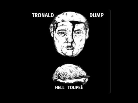 TronaldxDump - Hell Toupeé [2016]