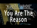 You Are The Reason Acoustic Karaoke Calum Scott