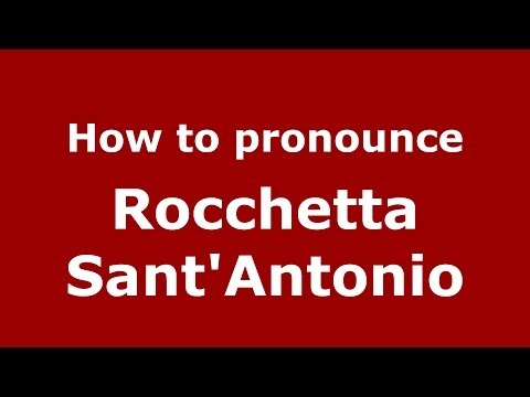 How to pronounce Rocchetta Sant'Antonio (Italian/Italy) - PronounceNames.com