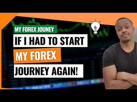 My Forex Journey | If I Had to Start my Forex Journey Again.