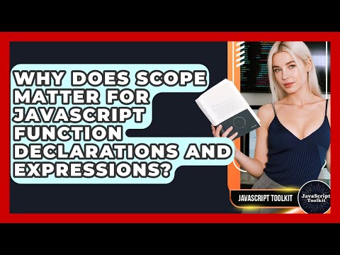 Why Does Scope Matter For Javascript Function Declarations And Expressions Javascript Toolkit