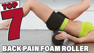 Top 7 Foam Rollers for Back Pain Relief: Expert Insights