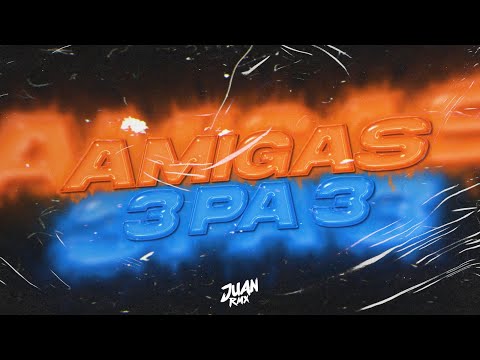 2 AMIGAS + 3 PA 3 🍑 ✘ JUAN RMX