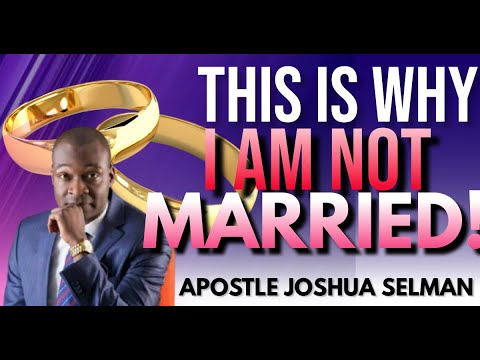 THIS IS WHY I AM STILL NOT MARRIED - APOSTLE JOSHUA SELMAN