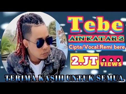 Tebe terbaru 2022/ TEBE AIN KATAR 2 Cipt,Vcl Remi bere