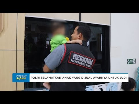 POLRI SELAMATKAN ANAK YANG DIJUAL AYAHNYA UNTUK JUDI