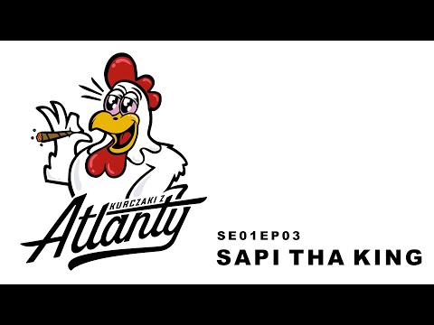 KURCZAKI Z ATLANTY SE01EP03 SAPI THA KING