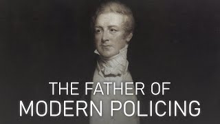 Sir Robert Peel, &quot;The Father of Modern Policing&quot;